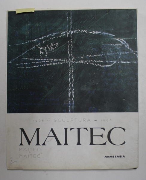 MAITEC - SCULPTURA 1968 - 1998 , APARUTA 1998, CONTINE DEDICATIA LUI O . MAITEC *