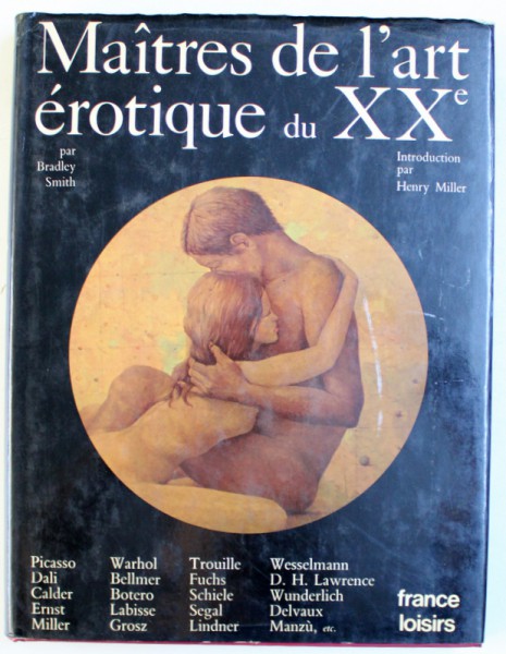 MAITRES DE L ' ART EROTIQUE DU XX e , par BRADLEY SMITH , introduction par HENRY MILLER , 1980