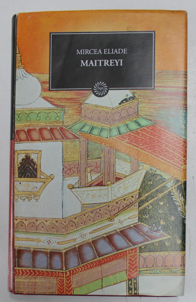 MAITREYI de MIRCEA ELIADE , 2009 , EDITIE CARTONATA