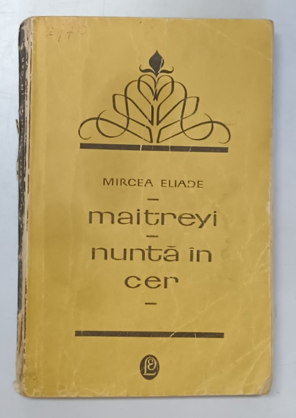 MAITREYI / NUNTA IN CER de MIRCEA ELIADE , 1969 *COPERTA UZATA