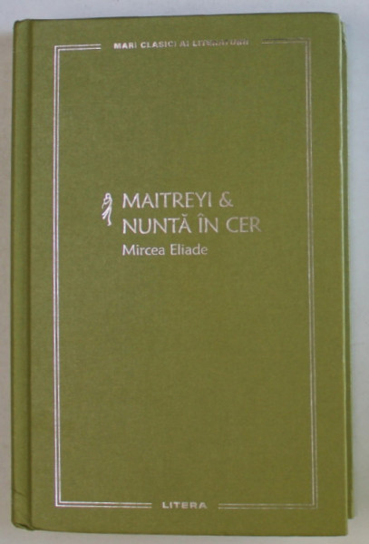 MAITREYI si NUNTA IN CER de MIRCEA ELIADE , 2023