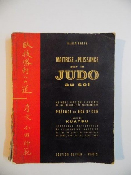MAITRISE ET PUISSANCE PAR LE JUDO AU SOL , METHODE PRATIQUE ILLUSTREE SUIVIE des KUATSU de ALAIN VALIN , 1959