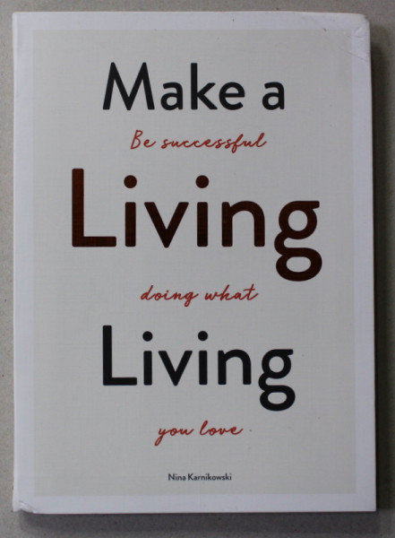 MAKE A LIVING LIVING , BE SUCCESSFUL DOING WHAT YOU LOVE by NINA KARNIKOWSKI , 2020