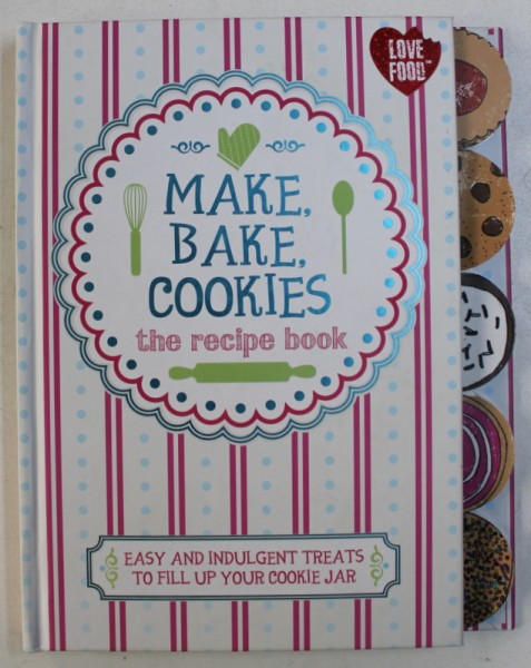 MAKE , BAKE , COOKIES - THE RECIPE BOOKS -  EASY AND INDULGENT TREATS TO FILL UP YOUR COOKIE JAR by ANGELA DRAKE , 2014