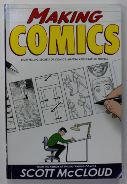 MAKING COMICS , STORYTELLING SECRETS OF COMICS , MANGA AND GRAPHIC NOVELS by SCOTT McCLOUD , 2006