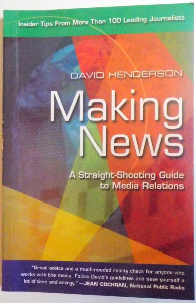 MAKING NEWS , A STRAIGHT SHOOTING GUIDE TO MEDIA RELATIONS , de DAVID HENDERSON , 2006