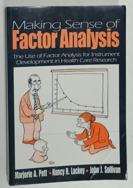 MAKING SENSE OF FACTOR ANALYSIS , THE  USE OF FACTOR ANALYSIS FOR INSTRUMENT DEVELOPMENT IN HEALTH CARE RESEARCH by MARJORIE A. PETT ...JOHN J. SULLIVAN , 2003