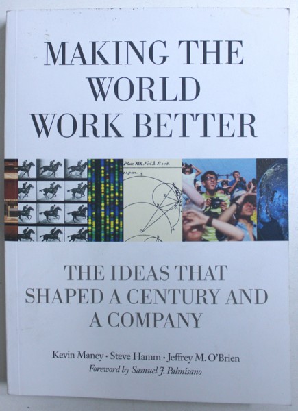 MAKING THE WORLD WORK BETTER  - THE IDEAS THAT SHAPED A CENTURY AND A COMPANY by KEVIN MANEY ...JEFFREY M. O ' BRIEN , 2011