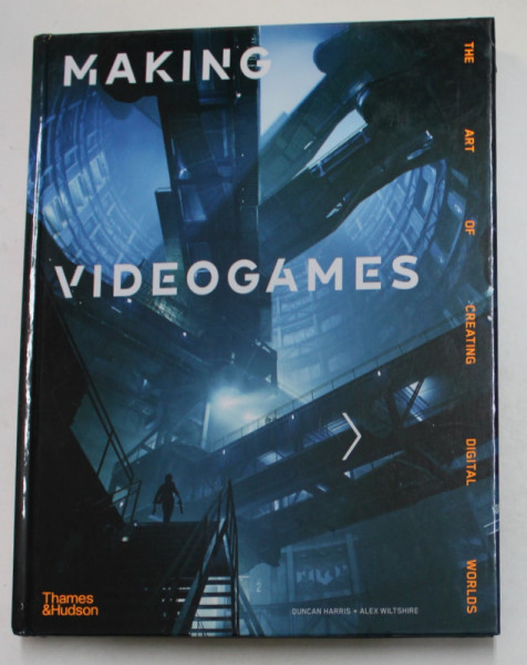 MAKING VIDEOGAMES by DUNCAN HARRIS and ALEX WILTSHIRE , 240 ILLUSTRATIONS , 2022