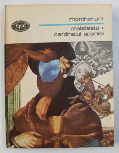 MALATESTA  CARDINALUL SPANIEI de MONTHERLANT , 1981