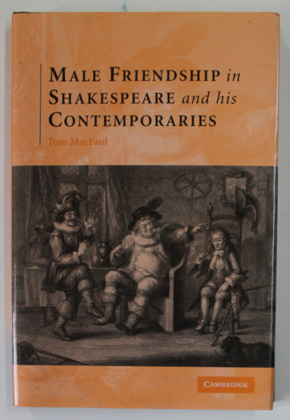 MALE FRIENDSHIP IN SHAKESPEARE AND HIS CONTEMPORARIES by TOM MacFAUL , 2007