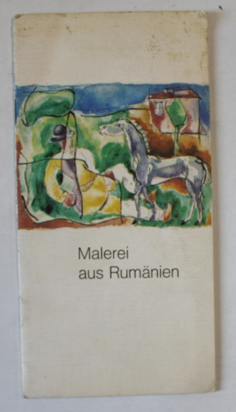 MALEREI AUS RUMANIEN ( PICTORI DIN ROMANIA ) , HANS MATTIS - TEUTSCH und CORNELIU MIHAILESCU , CATALOG DE EXPOZITIE IN LIMBA GERMANA , DUSSELDORF 1974