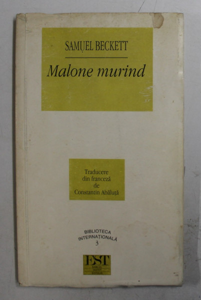 MALONE MURIND de SAMUEL BECKETT , traducere din franceza de CONSTANTIN ABALUTA , 1995