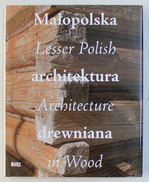 MALOPOLSKA LESSER POLISH ARCHITEKTURA . ARCHITECTURE DREWNIANA IN WOOD , 2005