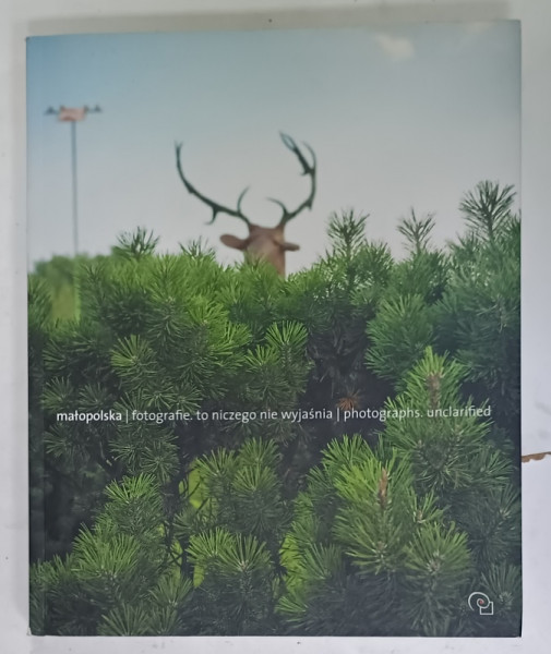 MALOPOLSKA , PHOTOGRAPHS, UNCLARIFIED , ALBUM DE FOTOGRAFIE , TEXT IN ENGLEZA SI POLONEZA , 2007