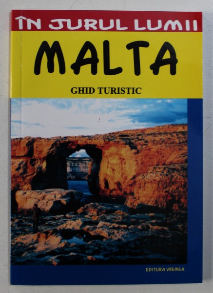 MALTA - GHID TURISTIC de MIHAELA VICTORIA MUNTEANU , COLECTIA " IN JURUL LUMII " , 2006