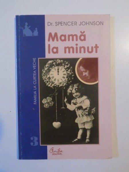 MAMA LA MINUT de SPENCER JOHNSON , BUCURESTI 2001