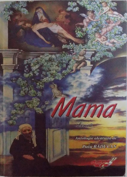 MAMA, LIRICA, ANTOLOGIE ALCATUITA de PUIU RADUCAN, DEDICATIE*  2014