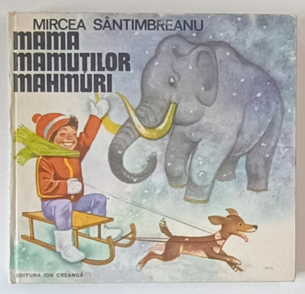 MAMA MAMUTILOR MAHMURI , ilustratii de GH. MARINESCU , text de MIRCEA SANTIMBREANU , 1980 *EDITIE CARTONATA