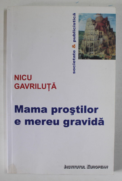 MAMA PROSTILOR E MEREU GRAVIDA . SOCIOLOGIA PATOLOGIILOR COTIDIENE de NICU GAVRILUTA , 2010