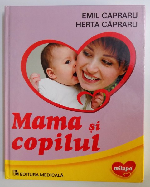 MAMA SI COPILUL , EDITIA A VI - A de EMIL CAPRARU si HERTA CAPRARU , 2012