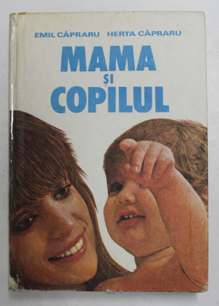MAMA SI COPILUL de EMIL CAPRARU si  HERTA CAPRARU , 1984