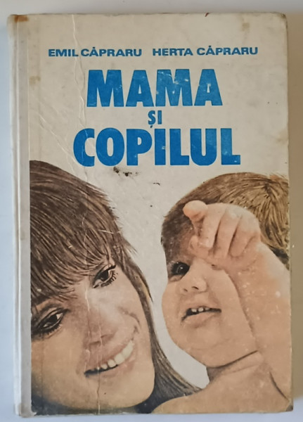 MAMA SI COPILUL de EMIL CAPRARU si  HERTA CAPRARU , 1988 , PREZINTA URME DE UZURA