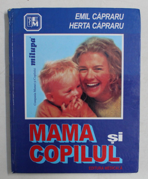 MAMA SI COPILUL -EMIL CAPRARU,HERTA CAPRARU  EDITIA A V-A ( REVIZUITA)  BUCURESTI 2002