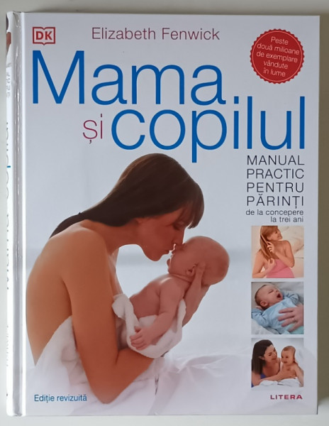 MAMA SI COPILUL - MANUAL PRACTIC PENTRU PARINTI , DE LA CONCEPERE LA TREI ANI de ELIZABETH FENWICK , 2022 , EDITIE REVIZUITA
