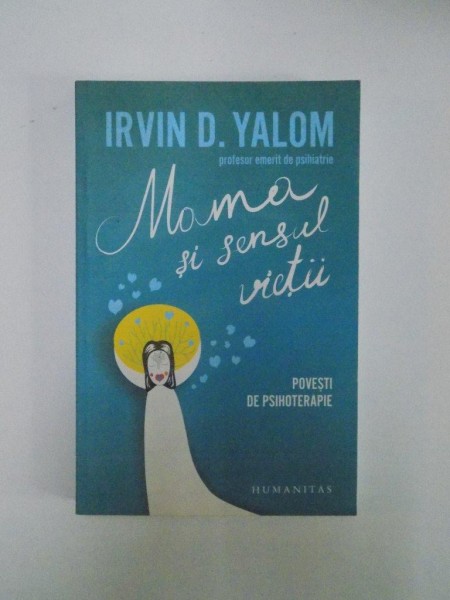 MAMA SI SENSUL VIETII. POVESTI DE PSIHOTERAPIE de IRVIN D. YALOM  2009