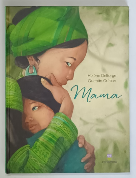 MAMA , text si ilustratii de HELENE DELFORGE si QUENTIN GREBAN , 2018