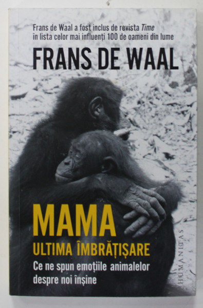 MAMA : ULTIMA IMBRATISARE , CE NE SPUN EMOTIILE ANIMALELOR DESPRE NOI INSINE de FRANS DE WAAL , cu fotografii si desene ale autorului , 2020
