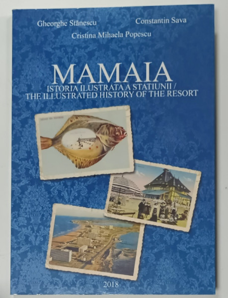 MAMAIA , ISTORIA ILUSTRATA A STATIUNII / THE ILLUSTRATED HISTORY OF THE RESORT de GHEORGHE  STANESCU ...CONSTANTIN SAVA , 2018 , DEDICATIE *