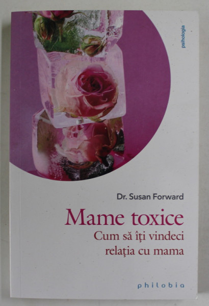 MAME TOXICE , CUM SA ITI VINDECI RELATIA CU MAMA de SUSAN FORWARD , 2022