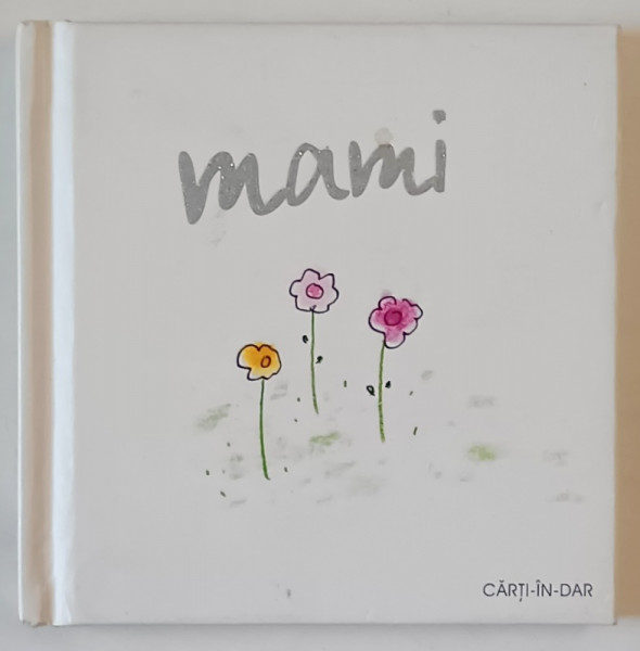 MAMI , COLECTIA CARTI - IN - DAR de HELEN EXLEY , ilustratii de JOANNA KIDNEY , 2006