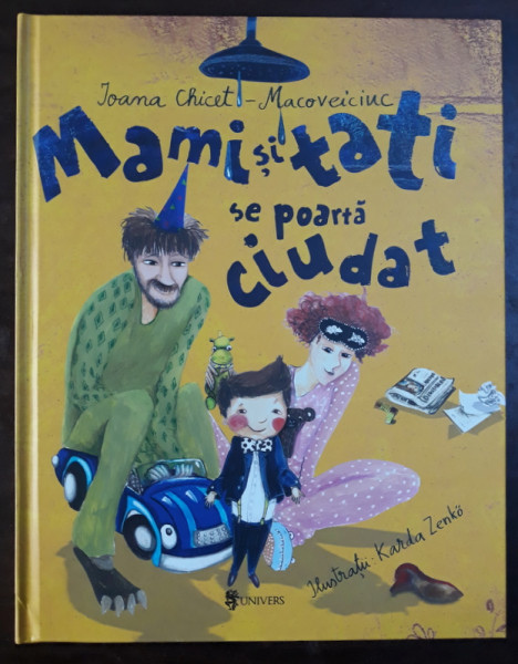 MAMI SI TATI SE POARTA CIUDAT de IOANA CHICET - MACOVEICIUC , ilustratii de KARDA ZENKO , 2019