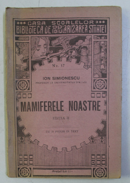 MAMIFERELE NOASTRE ED. a - II - a CU 31 DE FIGURI IN TEXT de ION SIMIONESCU , 1923