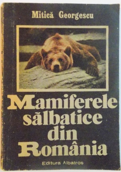 MAMIFERELE SALBATICE DIN ROMANIA de MITICA GEORGESCU, 1989
