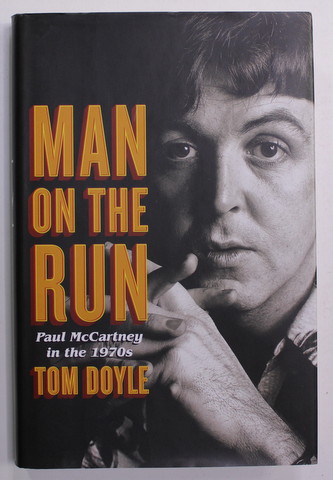 MAN ON THE RUN - PAUL McCARTNEY IN THE 1970s by TOM DOYLE , 2013