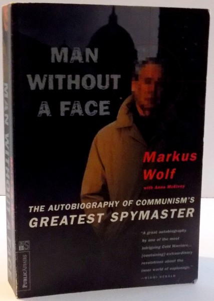 MAN WITHOUT A FACE , THE AUTOBIOGRAPHY OF COMMUNISM'S GREATEST SPYMASTER de MARKUS WOLF SI ANNE MCELVOY , 1997