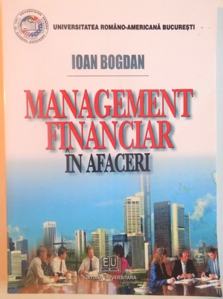 MANAGEMENT FINANCIAR IN AFACERI de IOAN BOGDAN, 2006