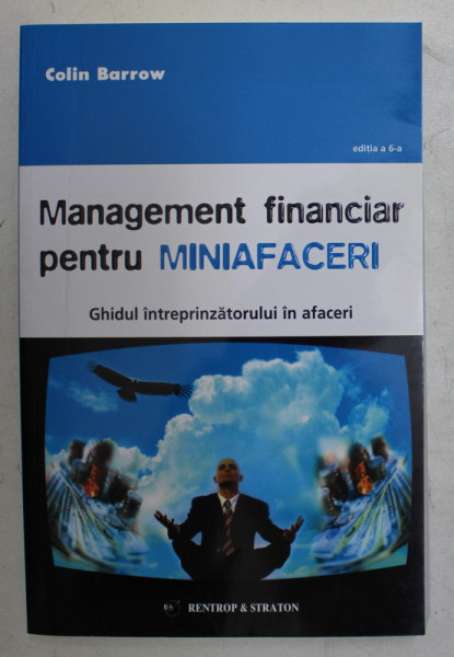 MANAGEMENT FINANCIAR PENTRU MINIAFACERI - GHIDUL INTREPRINZATORULUI IN AFACERI de COLLIN BARROW , 2008