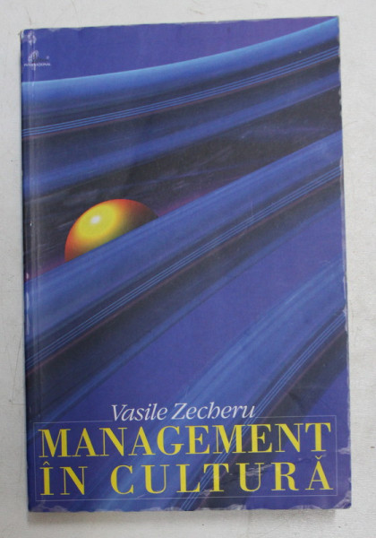 MANAGEMENT IN CULTURA de VASILE ZECHERU , 2002 , DEDICATIE*