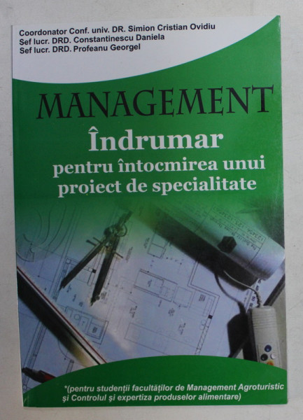 MANAGEMENT - INDRUMAR PENTRU INTOCMIREA UNUI PROIECT DE SPECIALITATE de SIMION CRISTIAN OVIDIU ...PROFEANU GEORGEL , 2009