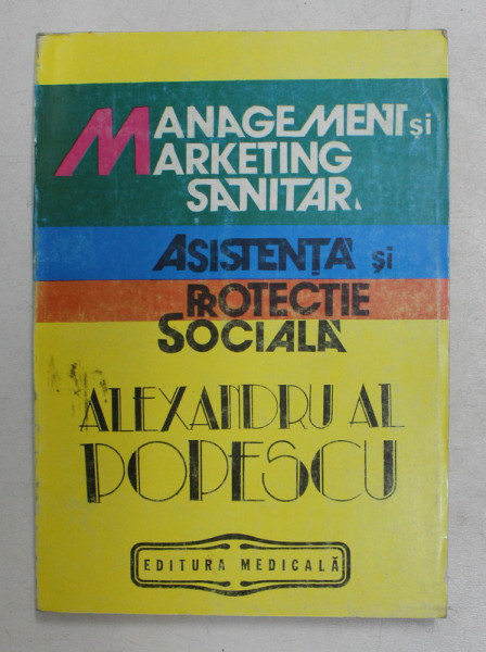 MANAGEMENT SI MARKETING SANITAR , ASISTENTA SI PROTECTIE SOCIALA de ALEXANDRU AL POPESCU , 1992