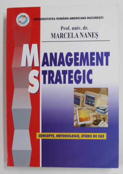 MANAGEMENT STRATEGIC - CONCEPTE , METODOLOGIE , STUDII DE CAZ de MARCELA NANES , 2006, PREZINTA PETE PE BLOCUL DE FILE *