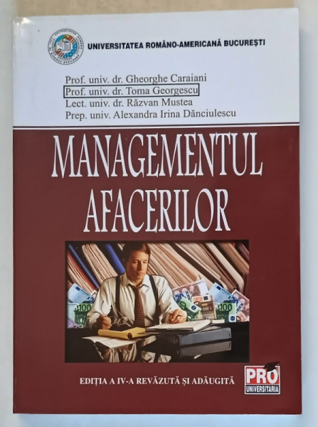 MANAGEMENTUL AFACERILOR , EDITIA IV - A de GHEORGHE CARAIANI ... ALEXANDRA IRINA DANCIULESCU , 2007