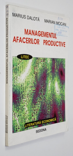 MANAGEMENTUL AFACERILOR PRODUCTIVE de MARIUS DALOTA si MARIAN MOCAN , 1995