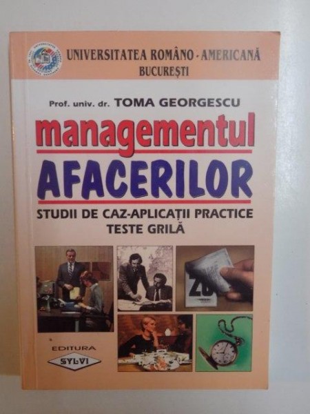 MANAGEMENTUL AFACERILOR . STUDII DE CAZ APLICATII PRACTICE . TESTE GRILA de TOMA GEORGESCU , 2001