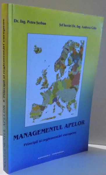 MANAGEMENTUL APELOR, PRINCIPII SI REGLEMENTARI EUROPENE de PETRU SERBAN, ANDREEA GALIE , 2006